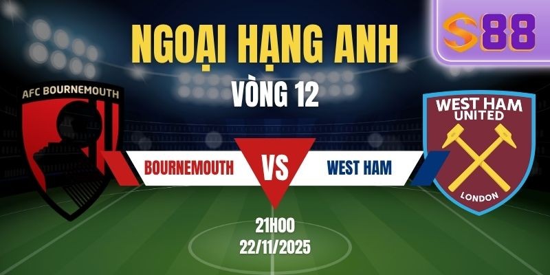 S88 Soi Kèo AFC Bournemouth vs West Ham Premier 21h00 Ngày 22/11 - Vòng 12 EPL