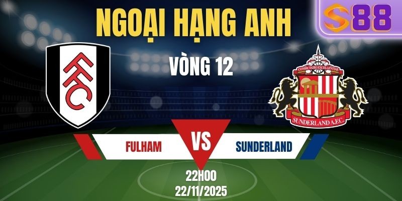 S88 Soi kèo Fulham vs Sunderland 22h00 Ngày 22/11 - Vòng 12 NHA Tại Nhà Cái S88VIP