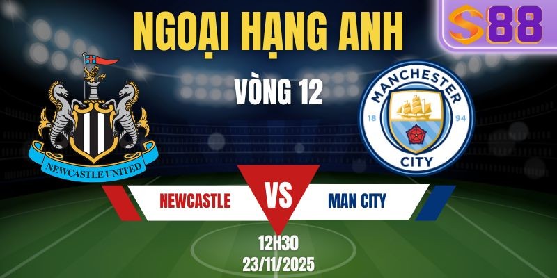 S88 Soi Kèo Newcastle United vs Manchester City 17h30 Ngày 22/11 - Vòng 12 EPL
