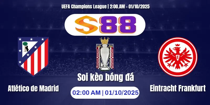 S88 Soi kèo Atlético de Madrid - Eintracht Frankfurt ngày 01/10/2025
