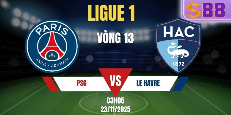 S88 Soi Kèo PSG vs Le Havre Ligue 1 3h05 Ngày 23/11 - Vòng 13