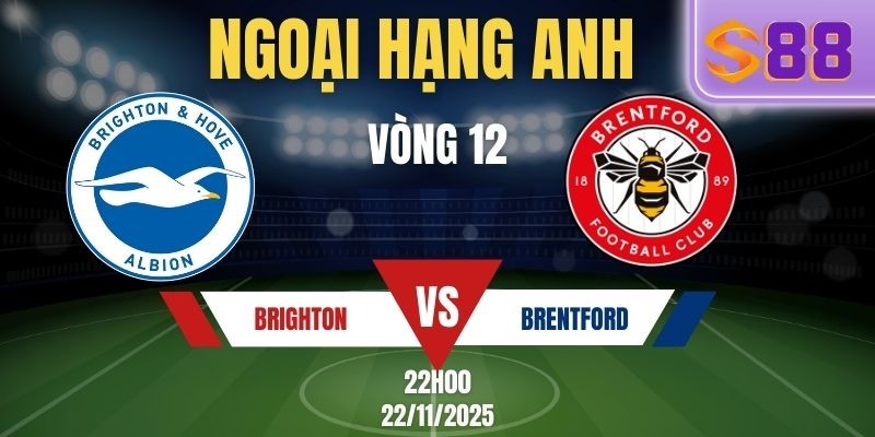S88 Soi kèo Brighton vs Brentford 22h00 Ngày 22/11 - Vòng 12 NHA Tại Soi Kèo S88VIP