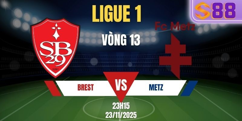 S88 Soi Kèo Brest vs Metz 23h15 Ngày 23/11 - Vòng 13 Ligue 1