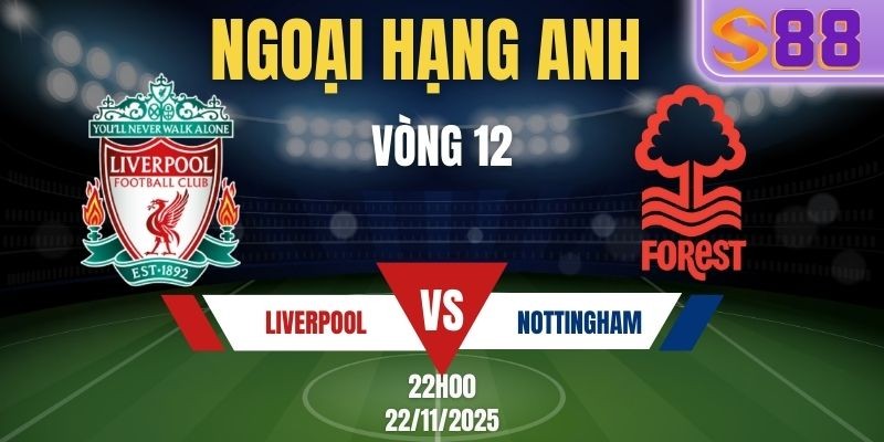 S88 Soi kèo Liverpool vs Nottingham Forest 22h00 ngày 22/11 - Vòng 12 NHA Tại S88 VIP