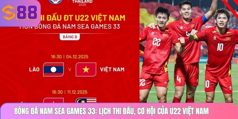 S88 Bóng đá nam SEA Games 33: Lịch thi đấu, cơ hội của U22 Việt Nam