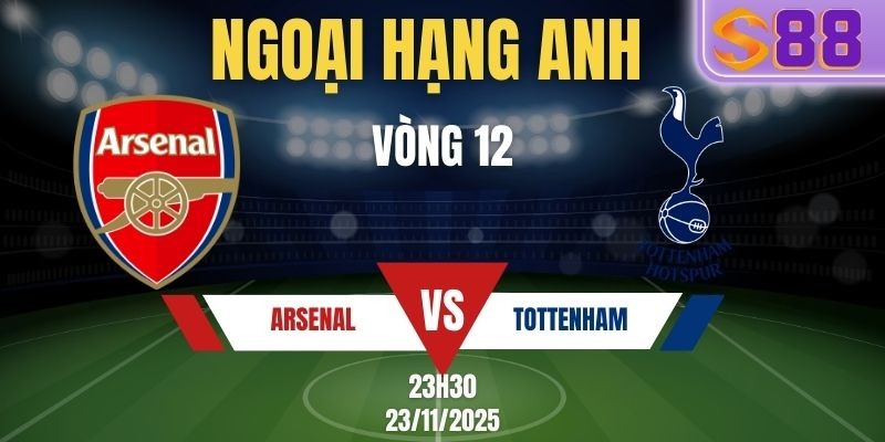 S88 Soi Kèo Arsenal vs Tottenham Premier League 23h30 Ngày 23/11 - Vòng 13 EPL